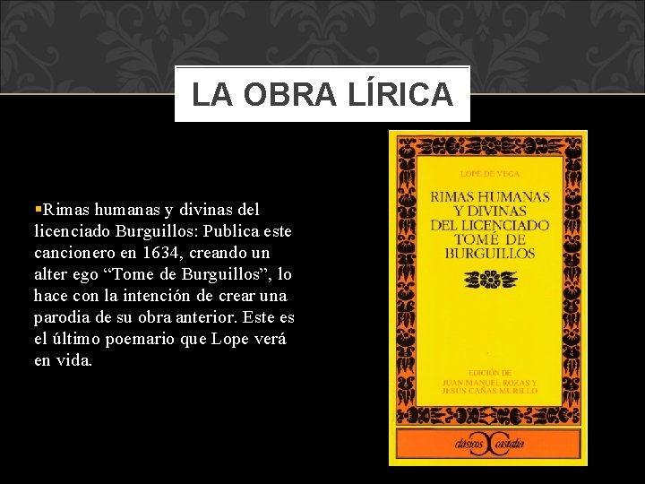 LA OBRA LÍRICA §Rimas humanas y divinas del licenciado Burguillos: Publica este cancionero en