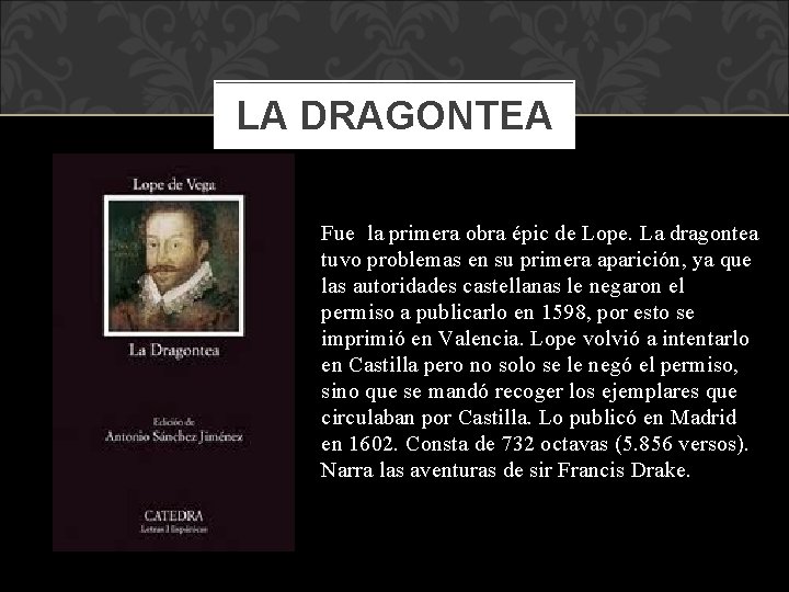 LA DRAGONTEA Fue la primera obra épic de Lope. La dragontea tuvo problemas en