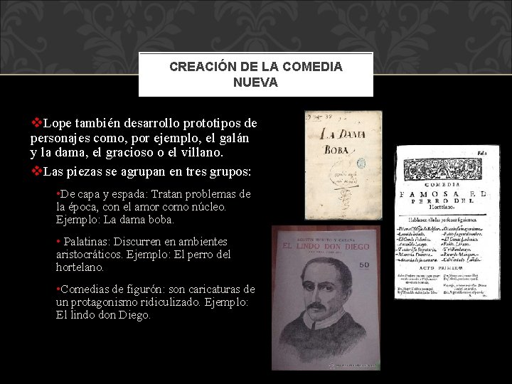 CREACIÓN DE LA COMEDIA NUEVA v. Lope también desarrollo prototipos de personajes como, por