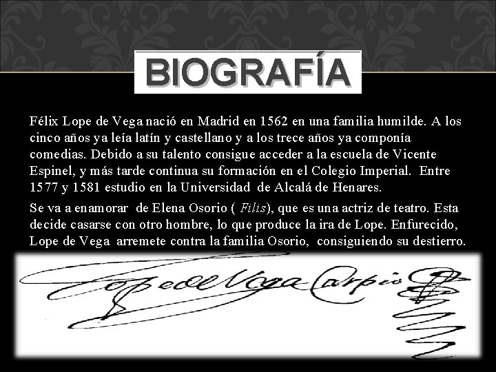 BIOGRAFÍA Félix Lope de Vega nació en Madrid en 1562 en una familia humilde.