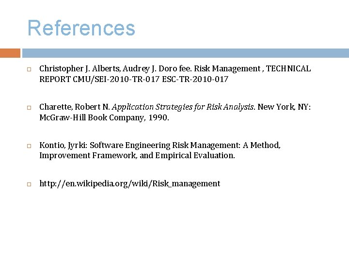 References Christopher J. Alberts, Audrey J. Doro fee. Risk Management , TECHNICAL REPORT CMU/SEI-2010 References Christopher J. Alberts, Audrey J. Doro fee. Risk Management , TECHNICAL REPORT CMU/SEI-2010