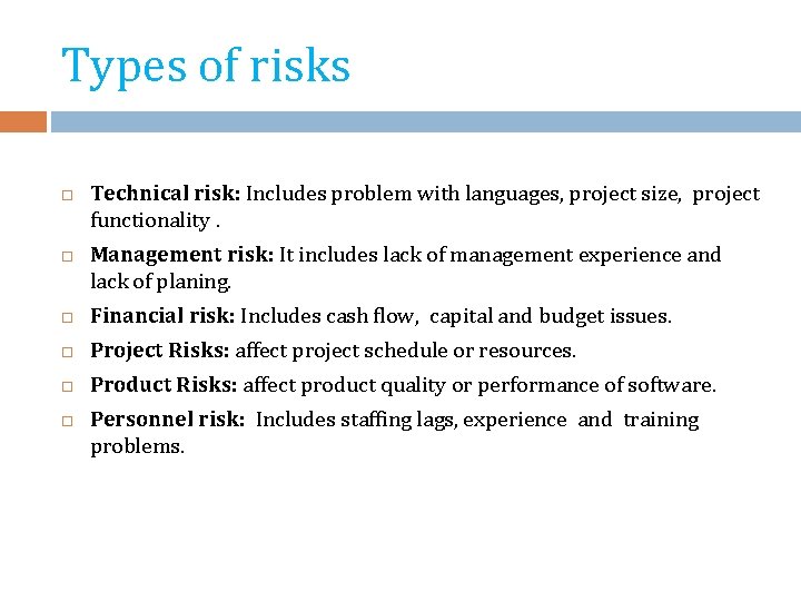 Types of risks Technical risk: Includes problem with languages, project size, project functionality. Management Types of risks Technical risk: Includes problem with languages, project size, project functionality. Management