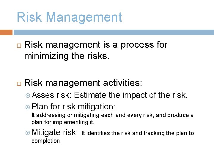 Risk Management Risk management is a process for minimizing the risks. Risk management activities: Risk Management Risk management is a process for minimizing the risks. Risk management activities:
