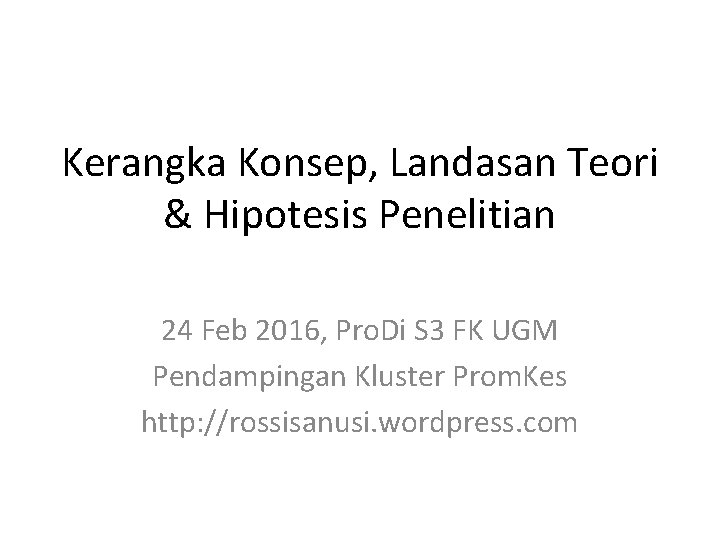 Kerangka Konsep, Landasan Teori & Hipotesis Penelitian 24 Feb 2016, Pro. Di S 3