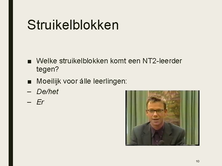 Struikelblokken ■ Welke struikelblokken komt een NT 2 -leerder tegen? ■ Moeilijk voor álle