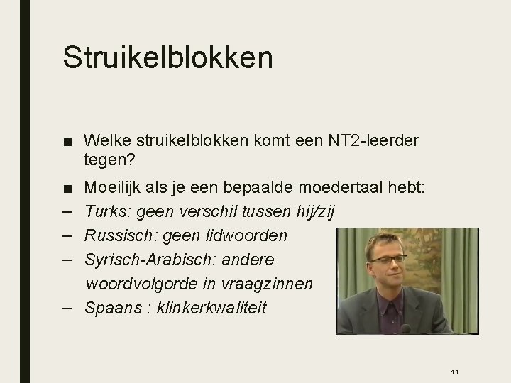 Struikelblokken ■ Welke struikelblokken komt een NT 2 -leerder tegen? ■ – – –