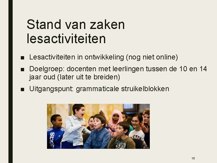 Stand van zaken lesactiviteiten ■ Lesactiviteiten in ontwikkeling (nog niet online) ■ Doelgroep: docenten