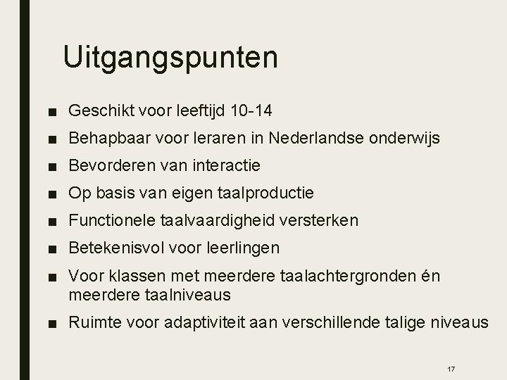 Uitgangspunten ■ Geschikt voor leeftijd 10 -14 ■ Behapbaar voor leraren in Nederlandse onderwijs