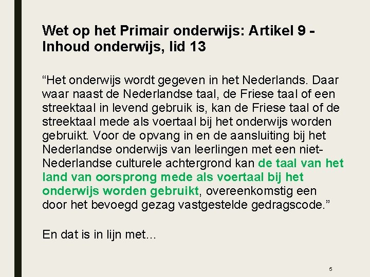 Wet op het Primair onderwijs: Artikel 9 Inhoud onderwijs, lid 13 “Het onderwijs wordt