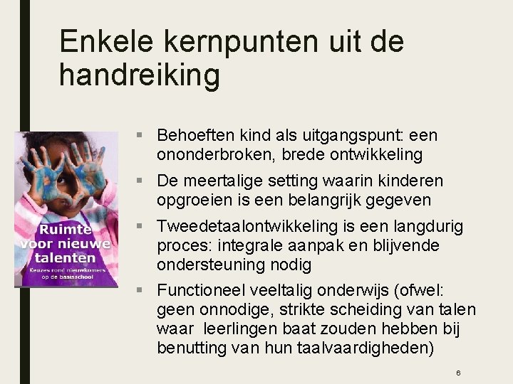 Enkele kernpunten uit de handreiking § Behoeften kind als uitgangspunt: een ononderbroken, brede ontwikkeling