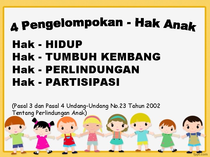 Hak Hak - HIDUP TUMBUH KEMBANG PERLINDUNGAN PARTISIPASI (Pasal 3 dan Pasal 4 Undang-Undang