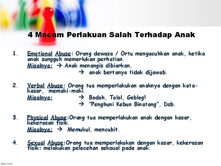4 Macam Perlakuan Salah Terhadap Anak 1. Emotional Abuse: Orang dewasa / Ortu mengacuhkan