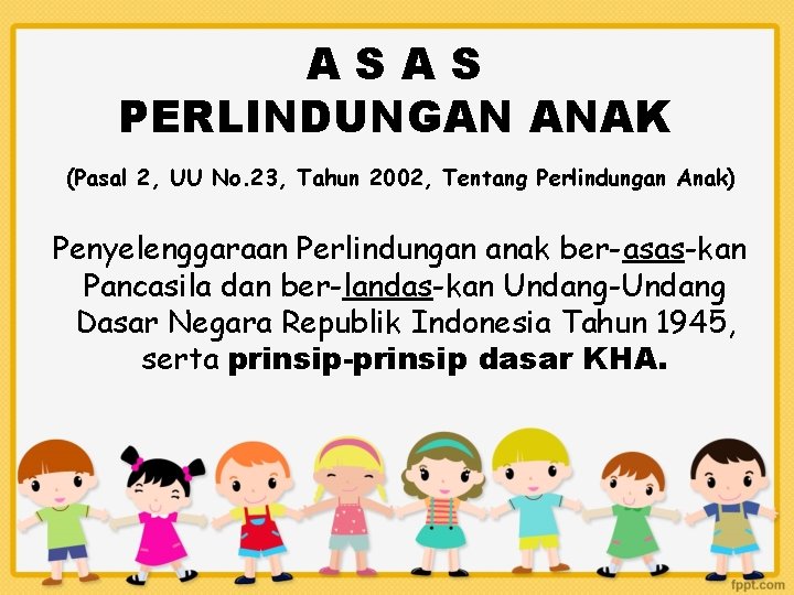 ASAS PERLINDUNGAN ANAK (Pasal 2, UU No. 23, Tahun 2002, Tentang Perlindungan Anak) Penyelenggaraan
