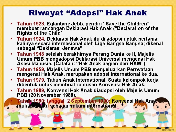 Riwayat “Adopsi” Hak Anak • Tahun 1923, Eglantyne Jebb, pendiri “Save the Children” membuat