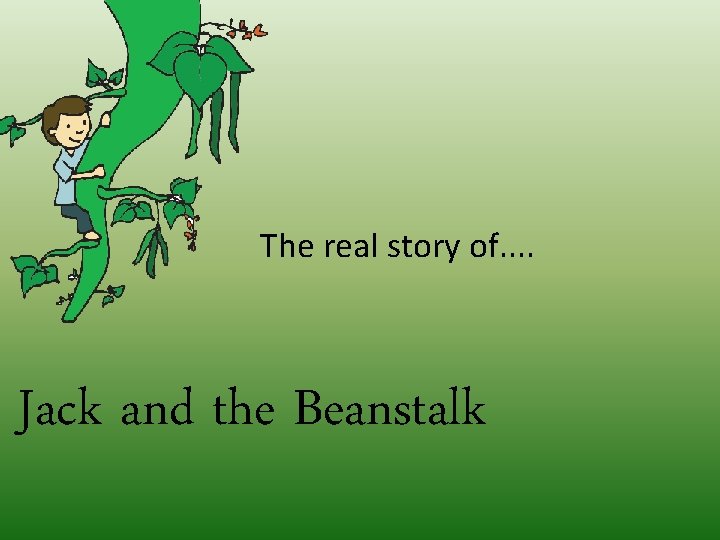 The real story of. . Jack and the Beanstalk 