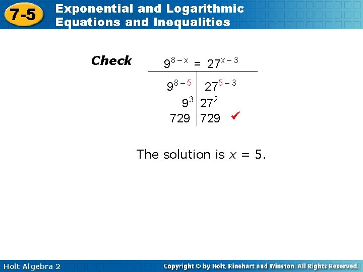 7 -5 Exponential and Logarithmic Equations and Inequalities Check 98 – x = 27