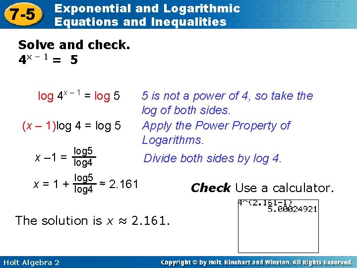 7 -5 Exponential and Logarithmic Equations and Inequalities Solve and check. 4 x –