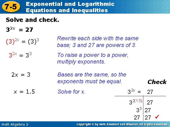 7 -5 Exponential and Logarithmic Equations and Inequalities Solve and check. 32 x =