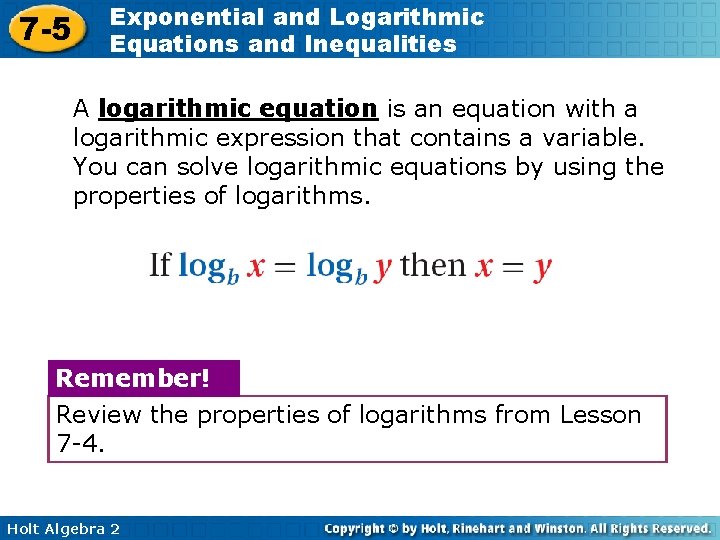 7 -5 Exponential and Logarithmic Equations and Inequalities A logarithmic equation is an equation