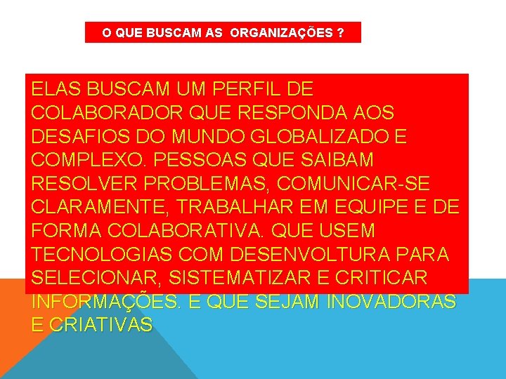 O QUE BUSCAM AS ORGANIZAÇÕES ? ELAS BUSCAM UM PERFIL DE COLABORADOR QUE RESPONDA