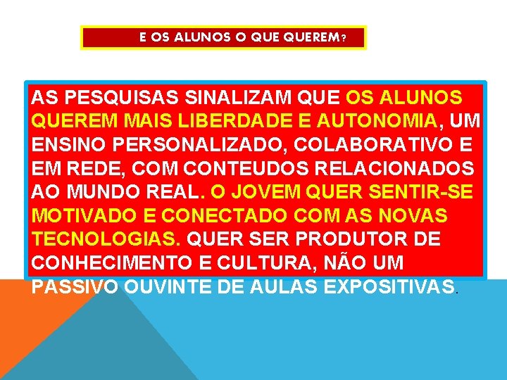 E OS ALUNOS O QUEREM? AS PESQUISAS SINALIZAM QUE OS ALUNOS QUEREM MAIS LIBERDADE