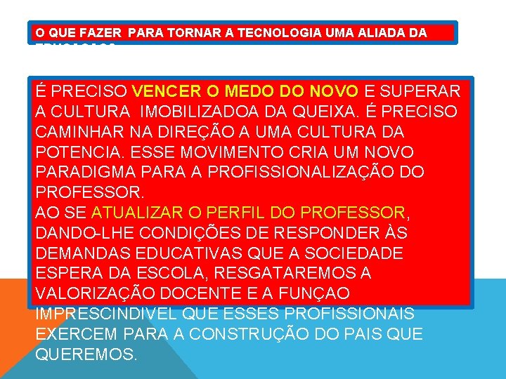 O QUE FAZER PARA TORNAR A TECNOLOGIA UMA ALIADA DA EDUCAÇAO? É PRECISO VENCER