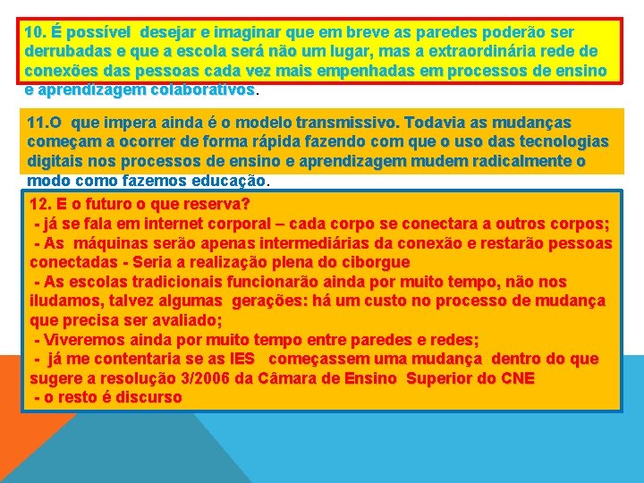 10. É possível desejar e imaginar que em breve as paredes poderão ser derrubadas