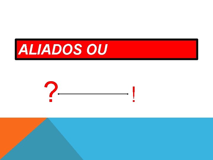 ALIADOS OU TERRORISTAS? ? ! 