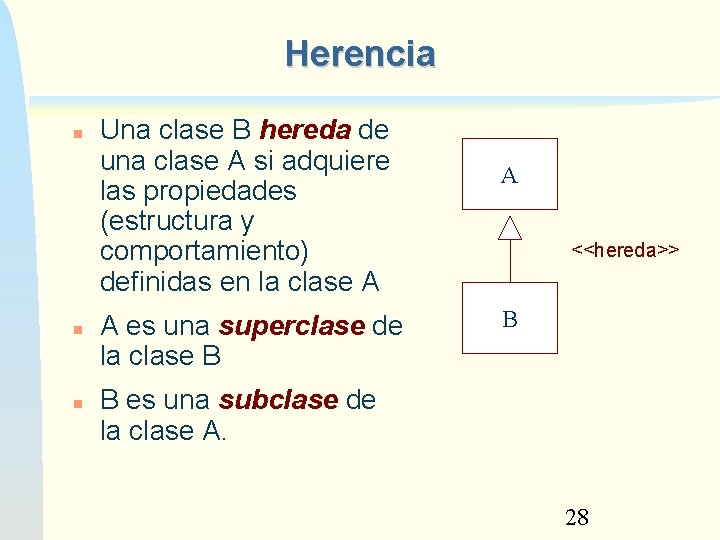 Herencia Una clase B hereda de una clase A si adquiere las propiedades (estructura