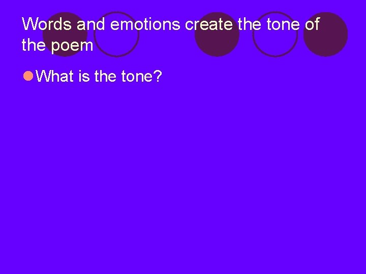 Words and emotions create the tone of the poem l What is the tone?