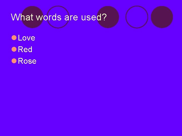 What words are used? l Love l Red l Rose 