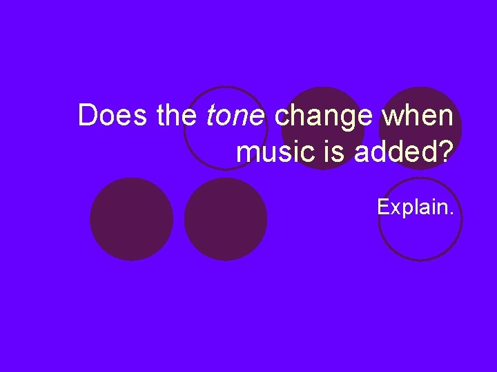 Does the tone change when music is added? Explain. 