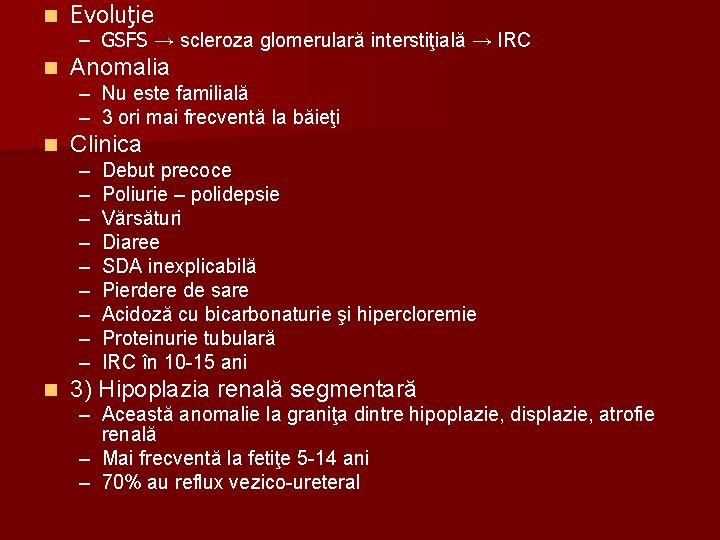 n Evoluţie n Anomalia – GSFS → scleroza glomerulară interstiţială → IRC – –