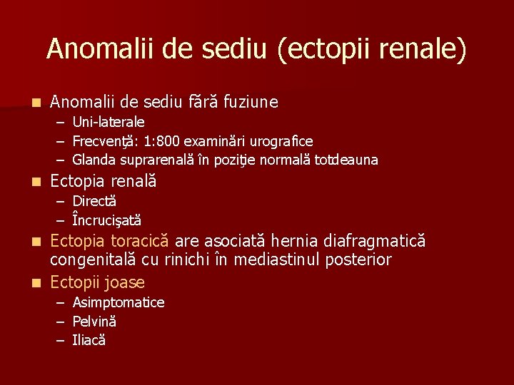 Anomalii de sediu (ectopii renale) n Anomalii de sediu fără fuziune – Uni-laterale –