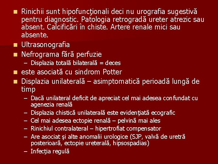 Rinichii sunt hipofuncţionali deci nu urografia sugestivă pentru diagnostic. Patologia retrogradă ureter atrezic sau