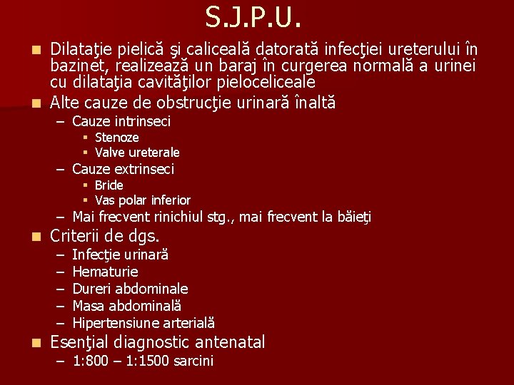 S. J. P. U. Dilataţie pielică şi caliceală datorată infecţiei ureterului în bazinet, realizează