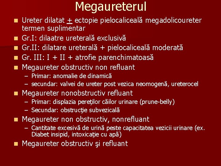 Megaureterul n n n Ureter dilatat + ectopie pielocaliceală megadolicoureter termen suplimentar Gr. I: