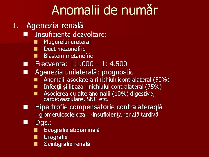 Anomalii de număr 1. Agenezia renală n Insuficienta dezvoltare: n Mugurelui ureteral n Duct