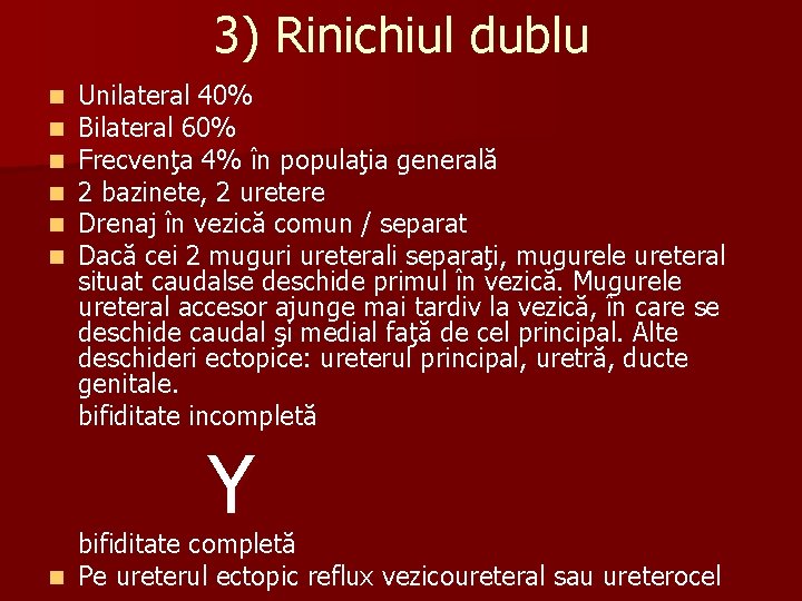 3) Rinichiul dublu n n n Unilateral 40% Bilateral 60% Frecvenţa 4% în populaţia