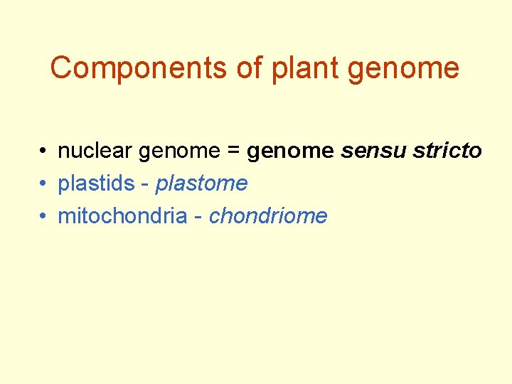 Components of plant genome • nuclear genome = genome sensu stricto • plastids -