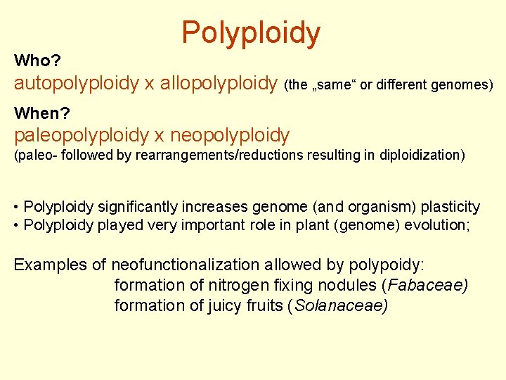 Polyploidy Who? autopolyploidy x allopolyploidy (the „same“ or different genomes) When? paleopolyploidy x neopolyploidy