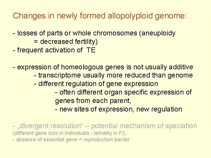Changes in newly formed allopolyploid genome: - losses of parts or whole chromosomes (aneuploidy