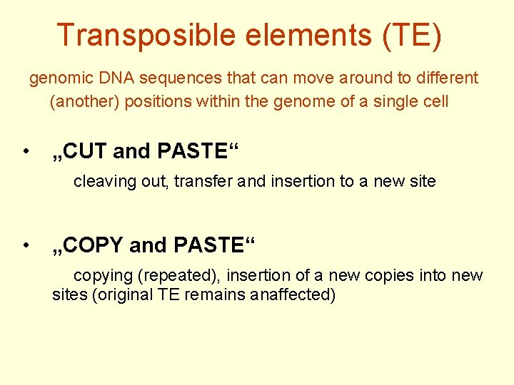 Transposible elements (TE) genomic DNA sequences that can move around to different (another) positions
