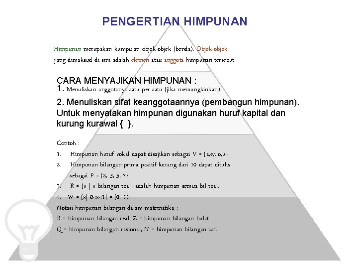 PENGERTIAN HIMPUNAN Himpunan merupakan kumpulan objek-objek (benda). Objek-objek yang dimaksud di sini adalah elemen