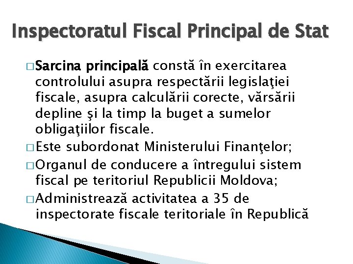Inspectoratul Fiscal Principal de Stat � Sarcina principală constă în exercitarea controlului asupra respectării