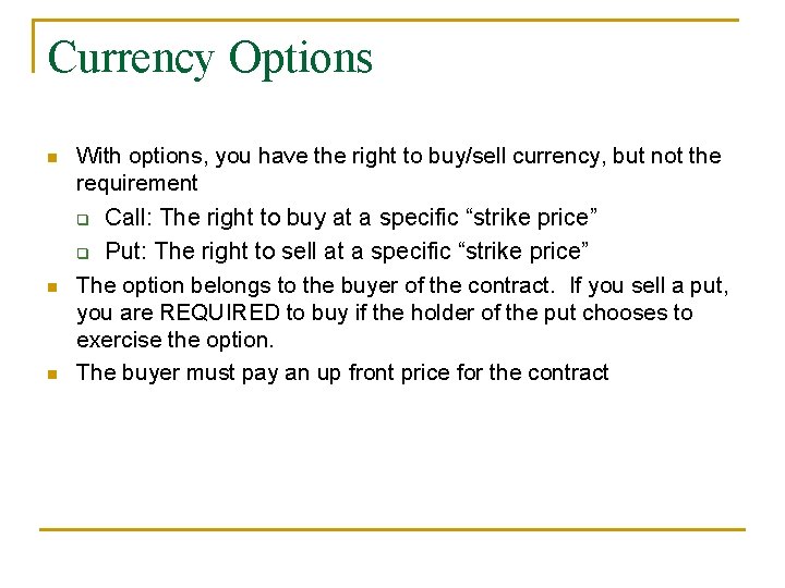 Currency Options n With options, you have the right to buy/sell currency, but not