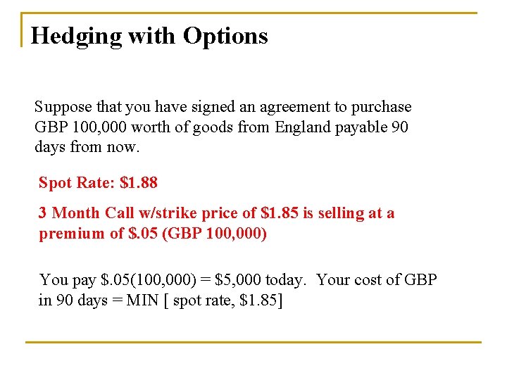 Hedging with Options Suppose that you have signed an agreement to purchase GBP 100,