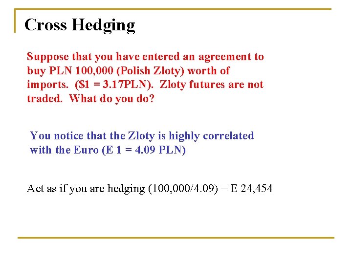Cross Hedging Suppose that you have entered an agreement to buy PLN 100, 000