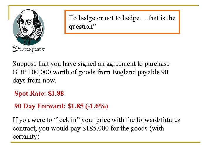 To hedge or not to hedge…. that is the question” Suppose that you have