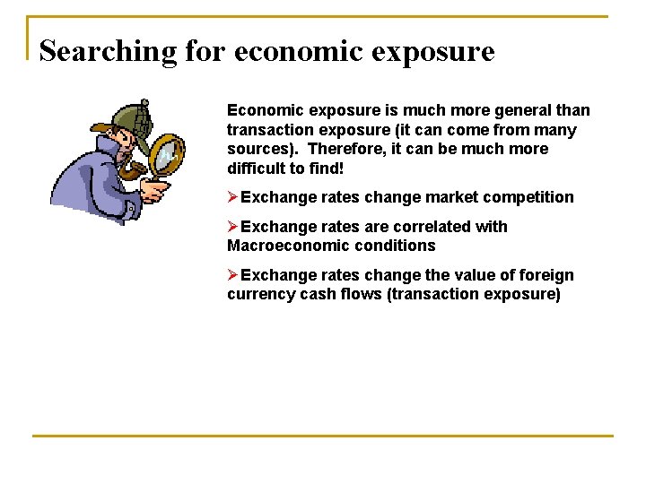 Searching for economic exposure Economic exposure is much more general than transaction exposure (it